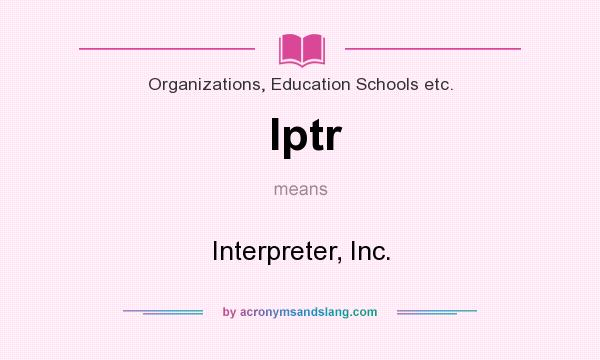What does Iptr mean? It stands for Interpreter, Inc.