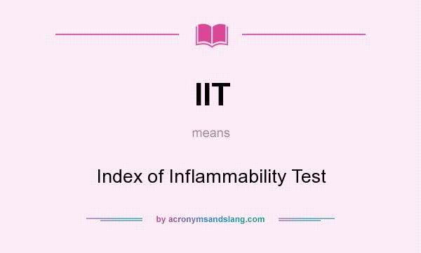 What does IIT mean? It stands for Index of Inflammability Test