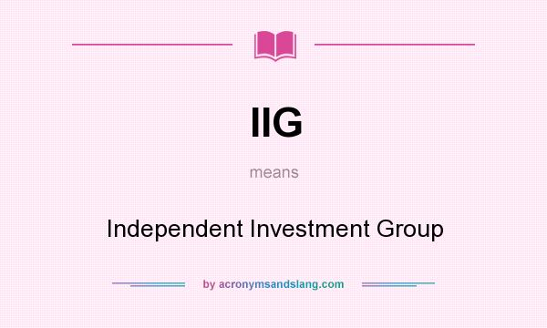 What does IIG mean? It stands for Independent Investment Group