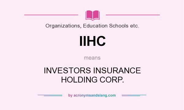 What does IIHC mean? It stands for INVESTORS INSURANCE HOLDING CORP.