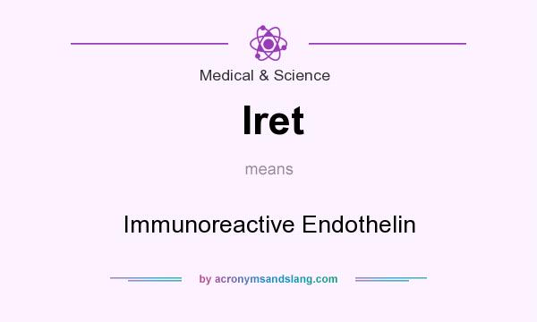 What does Iret mean? It stands for Immunoreactive Endothelin