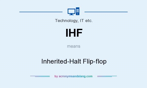 What does IHF mean? It stands for Inherited-Halt Flip-flop