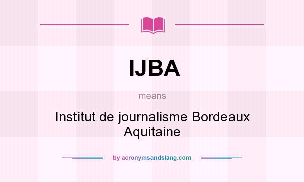 What does IJBA mean? It stands for Institut de journalisme Bordeaux Aquitaine