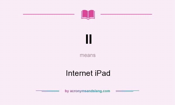 What does II mean? It stands for Internet iPad