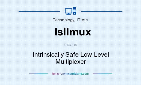 What does Isllmux mean? It stands for Intrinsically Safe Low-Level Multiplexer