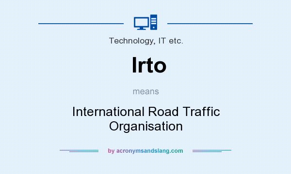 What does Irto mean? It stands for International Road Traffic Organisation