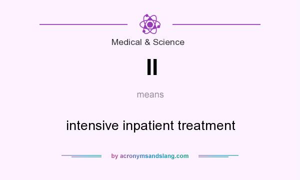 What does II mean? It stands for intensive inpatient treatment