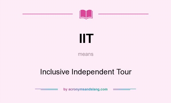 What does IIT mean? It stands for Inclusive Independent Tour