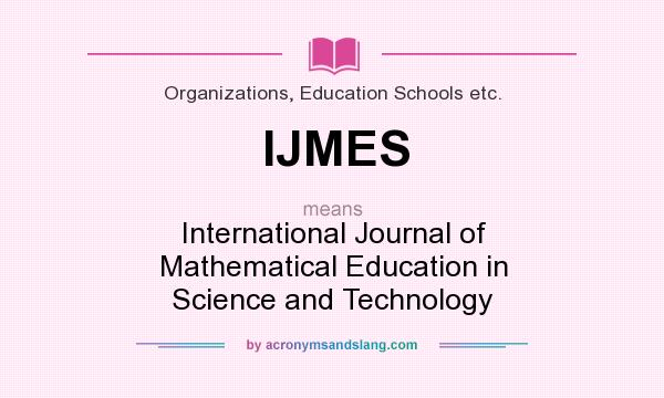 What does IJMES mean? It stands for International Journal of Mathematical Education in Science and Technology