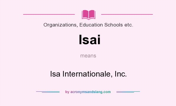 What does Isai mean? It stands for Isa Internationale, Inc.