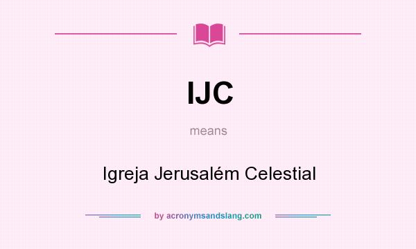 What does IJC mean? It stands for Igreja Jerusalém Celestial