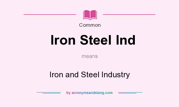What does Iron Steel Ind mean? It stands for Iron and Steel Industry
