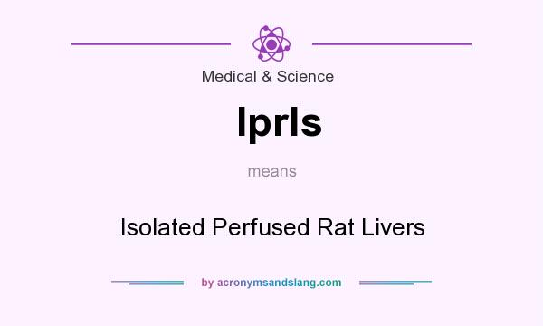 What does Iprls mean? It stands for Isolated Perfused Rat Livers