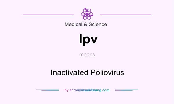 What does Ipv mean? It stands for Inactivated Poliovirus