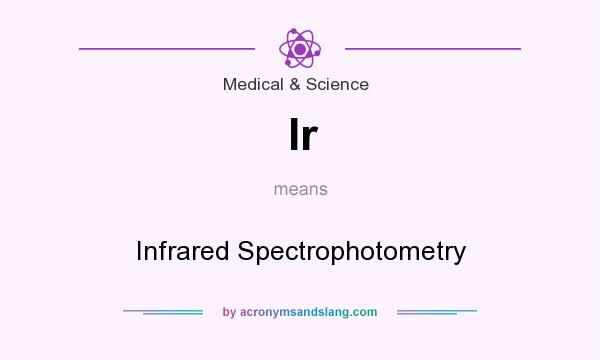 What does Ir mean? It stands for Infrared Spectrophotometry