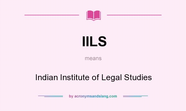 What does IILS mean? It stands for Indian Institute of Legal Studies