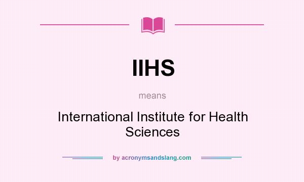 What does IIHS mean? It stands for International Institute for Health Sciences