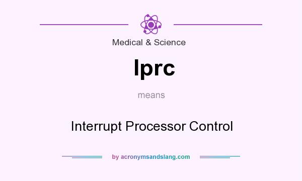 What does Iprc mean? It stands for Interrupt Processor Control