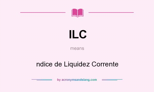 What does ILC mean? It stands for ndice de Liquidez Corrente
