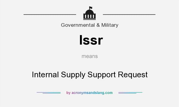 What does Issr mean? It stands for Internal Supply Support Request