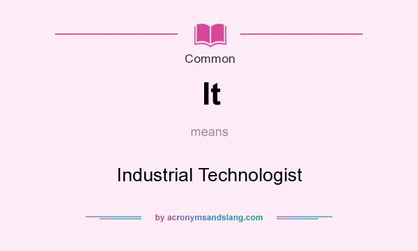 What does It mean? It stands for Industrial Technologist