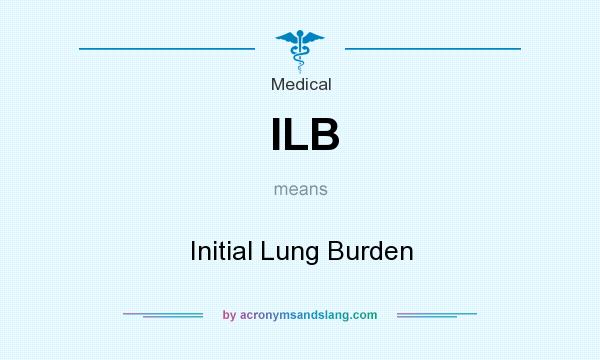 What does ILB mean? It stands for Initial Lung Burden