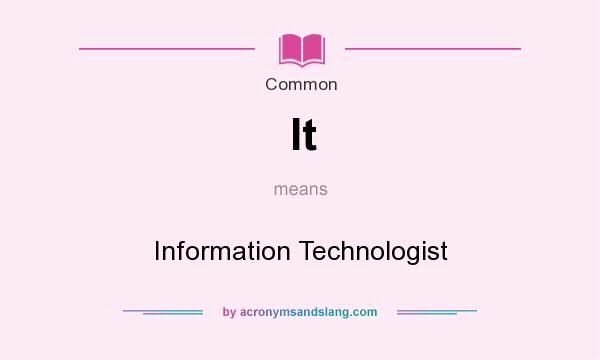 What does It mean? It stands for Information Technologist