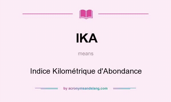 What does IKA mean? It stands for Indice Kilométrique d`Abondance