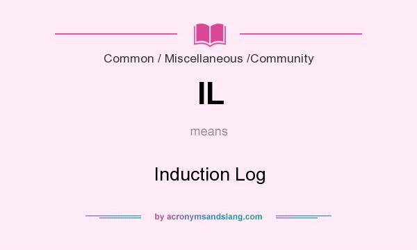 What does IL mean? It stands for Induction Log