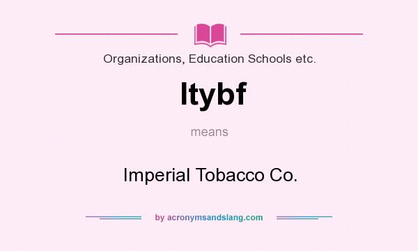 What does Itybf mean? It stands for Imperial Tobacco Co.