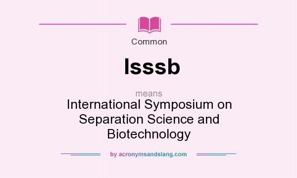 What does Isssb mean? It stands for International Symposium on Separation Science and Biotechnology
