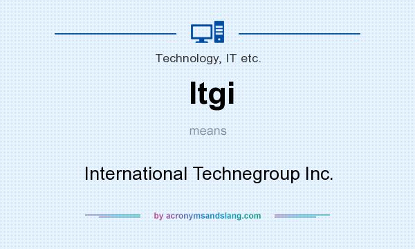 What does Itgi mean? It stands for International Technegroup Inc.