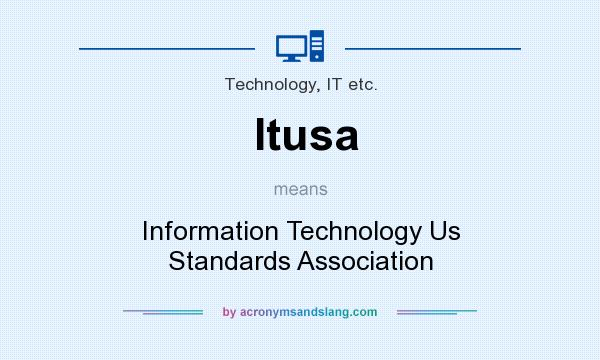 What does Itusa mean? It stands for Information Technology Us Standards Association