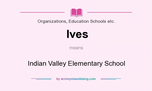 What does Ives mean? It stands for Indian Valley Elementary School