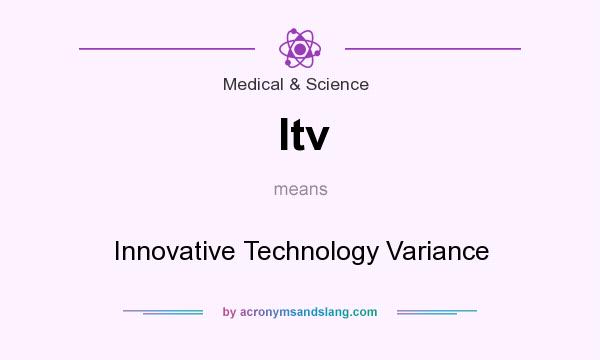 What does Itv mean? It stands for Innovative Technology Variance