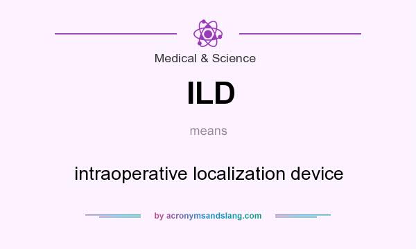 What does ILD mean? It stands for intraoperative localization device