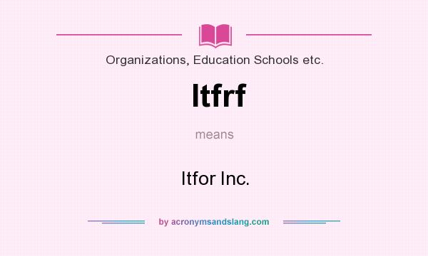 What does Itfrf mean? It stands for Itfor Inc.