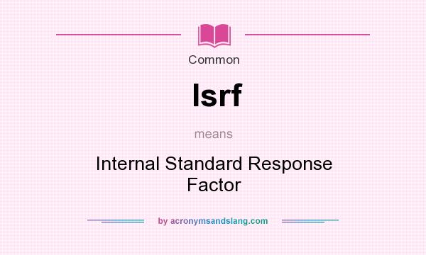 What does Isrf mean? It stands for Internal Standard Response Factor