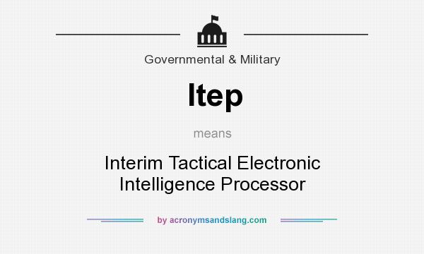 What does Itep mean? It stands for Interim Tactical Electronic Intelligence Processor