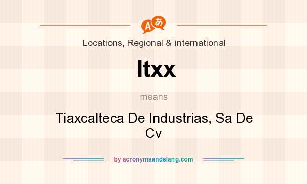 What does Itxx mean? It stands for Tiaxcalteca De Industrias, Sa De Cv