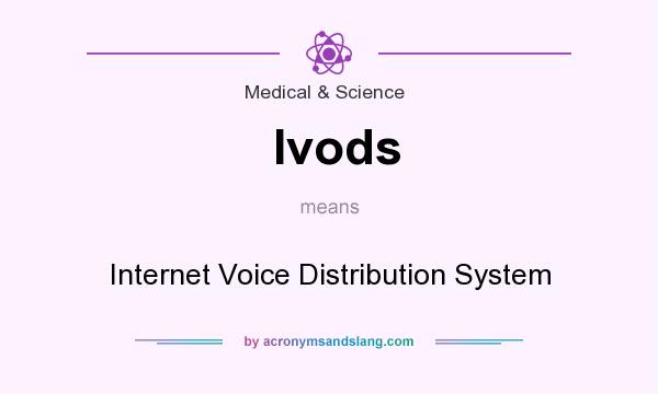What does Ivods mean? It stands for Internet Voice Distribution System