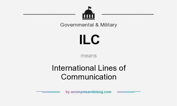 What does ILC mean? It stands for International Lines of Communication