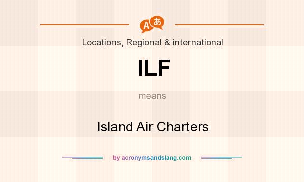 What does ILF mean? It stands for Island Air Charters