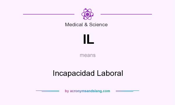 What does IL mean? It stands for Incapacidad Laboral