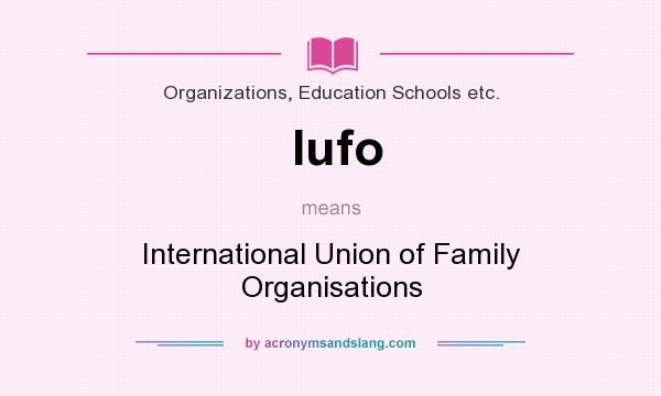 What does Iufo mean? It stands for International Union of Family Organisations