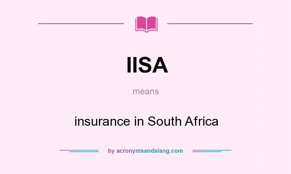 What does IISA mean? It stands for insurance in South Africa