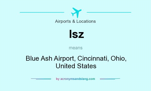 What does Isz mean? It stands for Blue Ash Airport, Cincinnati, Ohio, United States