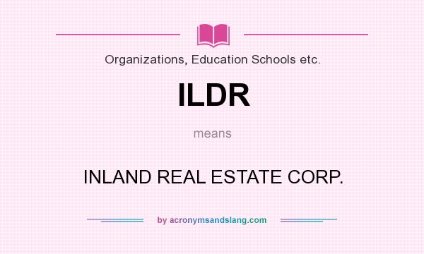 What does ILDR mean? It stands for INLAND REAL ESTATE CORP.