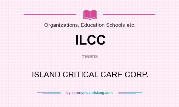 What does ILCC mean? It stands for ISLAND CRITICAL CARE CORP.
