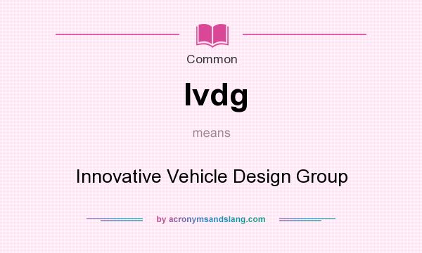 What does Ivdg mean? It stands for Innovative Vehicle Design Group